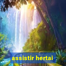 assistir hertai